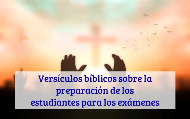 Versículos bíblicos sobre la preparación de los estudiantes para los exámenes