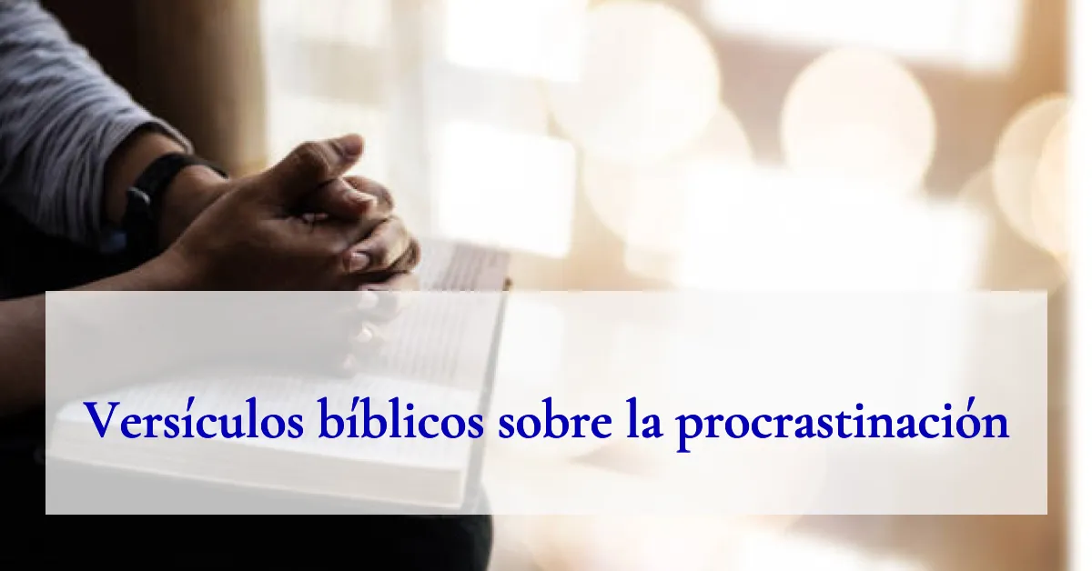 Versículos bíblicos sobre la procrastinación