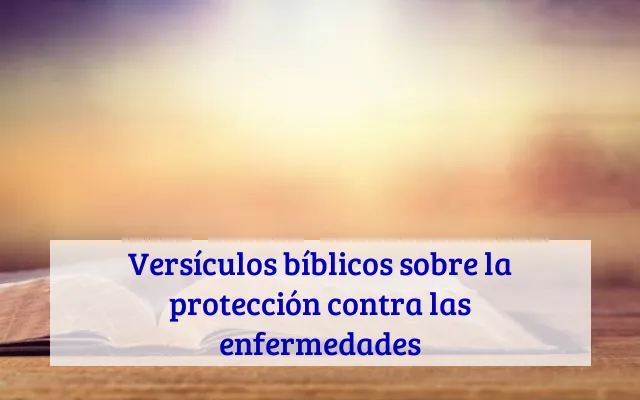 Versículos bíblicos sobre la protección contra las enfermedades