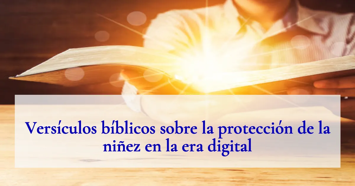 Versículos bíblicos sobre la protección de la niñez en la era digital
