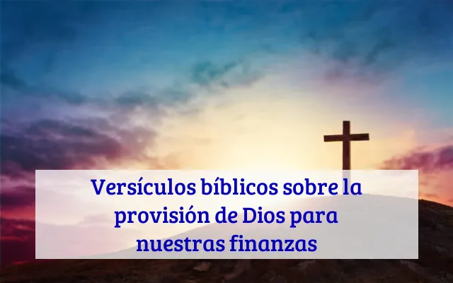 Versículos bíblicos sobre la provisión de Dios para nuestras finanzas