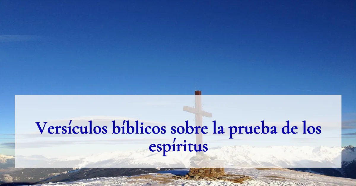 Versículos bíblicos sobre la prueba de los espíritus