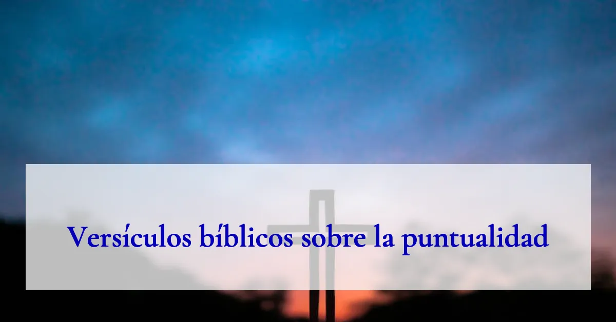 Versículos bíblicos sobre la puntualidad