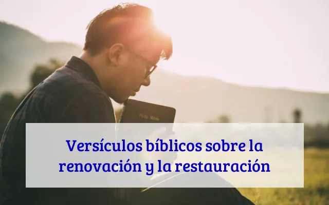 Versículos bíblicos sobre la renovación y la restauración
