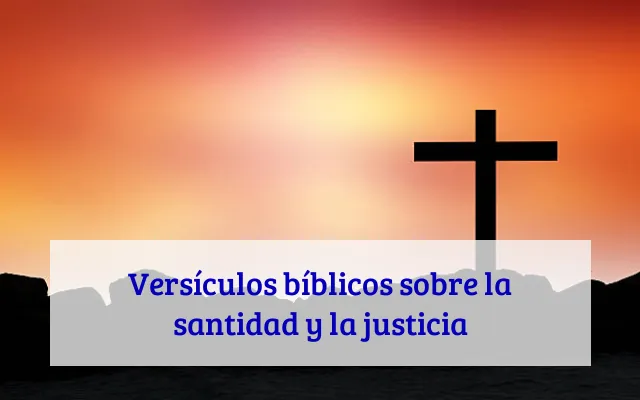 Versículos bíblicos sobre la santidad y la justicia