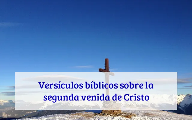 Versículos bíblicos sobre la segunda venida de Cristo