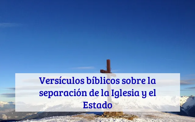 Versículos bíblicos sobre la separación de la Iglesia y el Estado