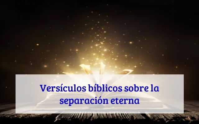 Versículos bíblicos sobre la separación eterna