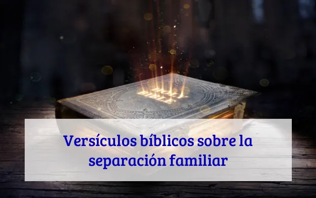Versículos bíblicos sobre la separación familiar