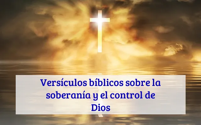 Versículos bíblicos sobre la soberanía y el control de Dios