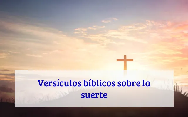 Versículos bíblicos sobre la suerte