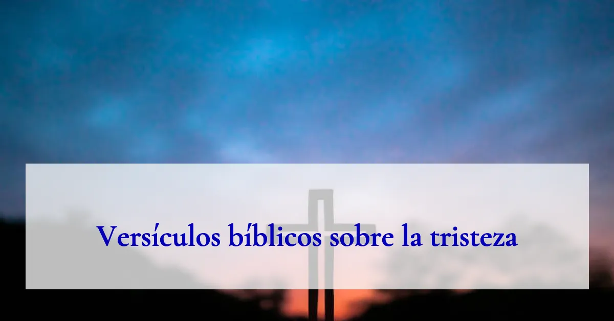 Versículos bíblicos sobre la tristeza
