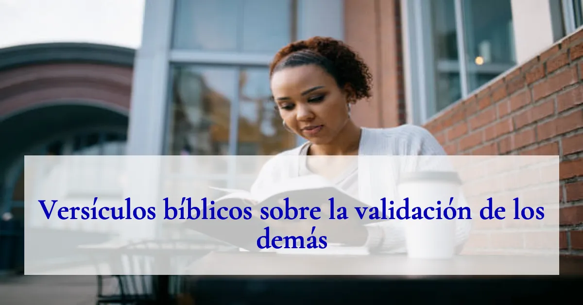 Versículos bíblicos sobre la validación de los demás