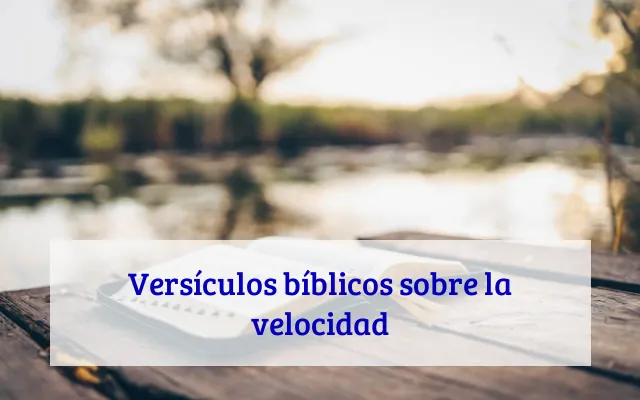 Versículos bíblicos sobre la velocidad