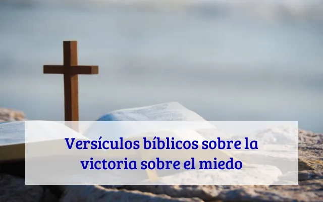 Versículos bíblicos sobre la victoria sobre el miedo