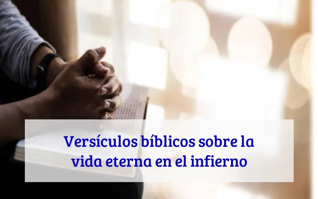 Versículos bíblicos sobre la vida eterna en el infierno