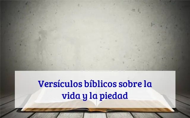 Versículos bíblicos sobre la vida y la piedad