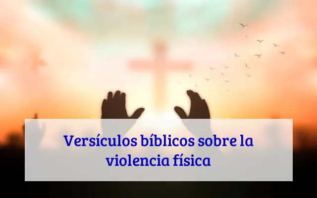 Versículos bíblicos sobre la violencia física