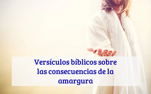 Versículos bíblicos sobre las consecuencias de la amargura
