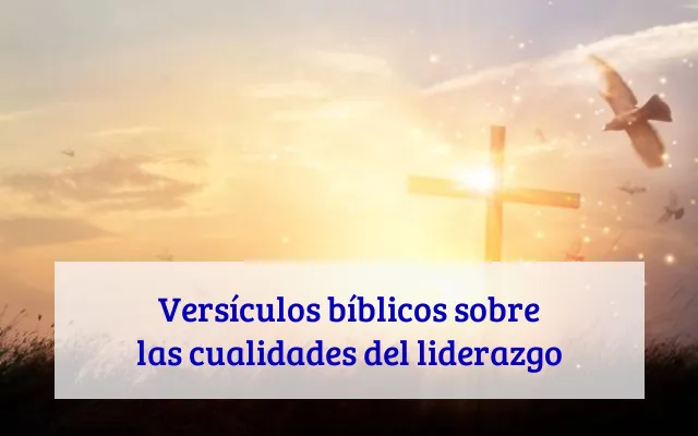 Versículos bíblicos sobre las cualidades del liderazgo