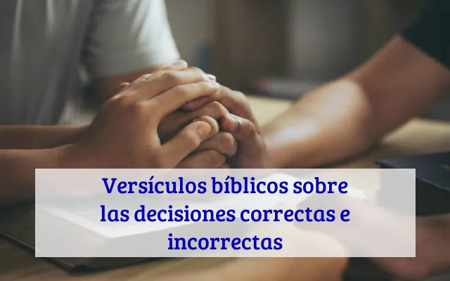 Versículos bíblicos sobre las decisiones correctas e incorrectas