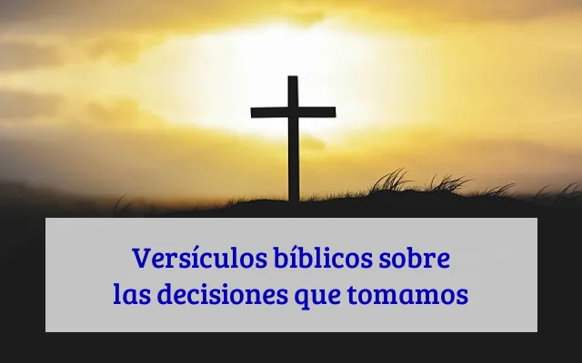 Versículos bíblicos sobre las decisiones que tomamos