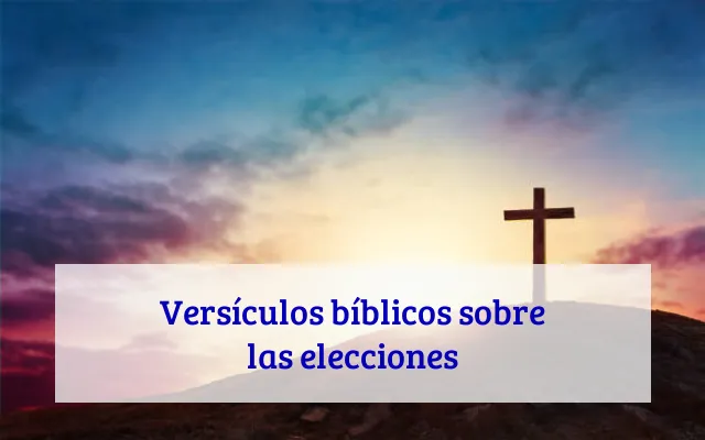 Versículos bíblicos sobre las elecciones