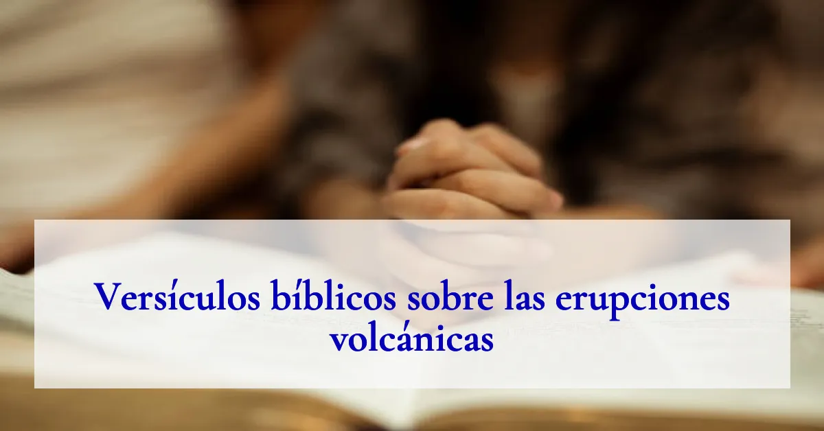 Versículos bíblicos sobre las erupciones volcánicas