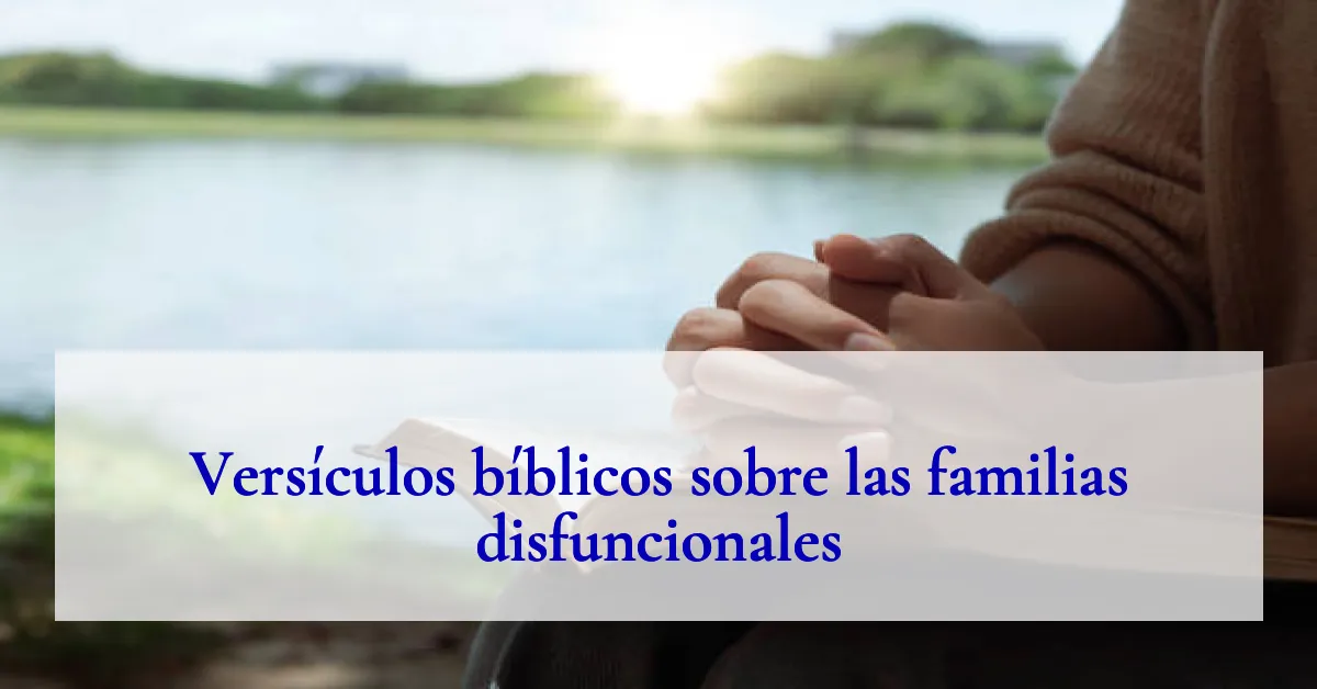Versículos bíblicos sobre las familias disfuncionales