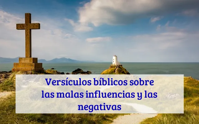 Versículos bíblicos sobre las malas influencias y las negativas