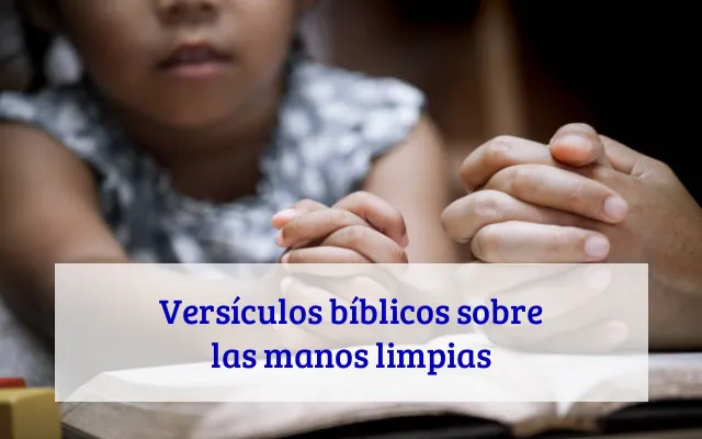 Versículos bíblicos sobre las manos limpias