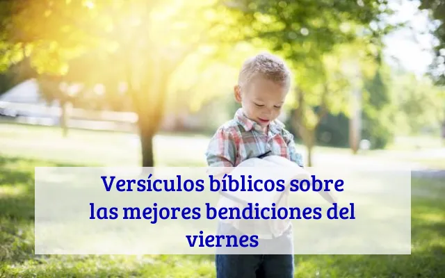 Versículos bíblicos sobre las mejores bendiciones del viernes