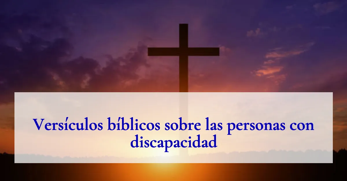 Versículos bíblicos sobre las personas con discapacidad