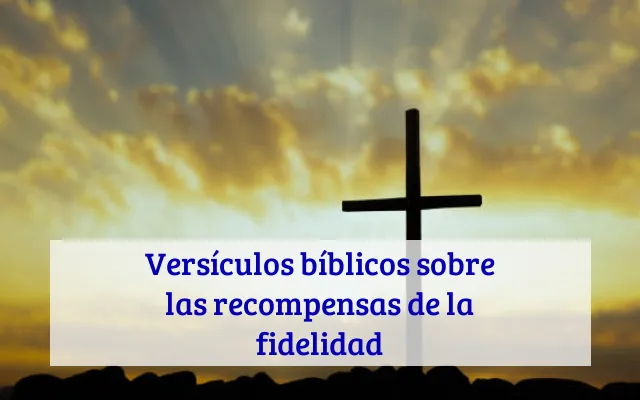 Versículos bíblicos sobre las recompensas de la fidelidad