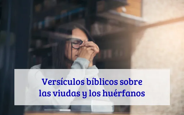 Versículos bíblicos sobre las viudas y los huérfanos