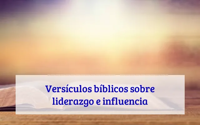 Versículos bíblicos sobre liderazgo e influencia