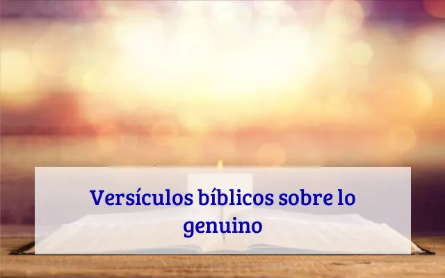 Versículos bíblicos sobre lo genuino