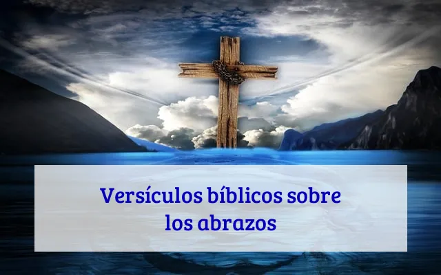 Versículos bíblicos sobre los abrazos