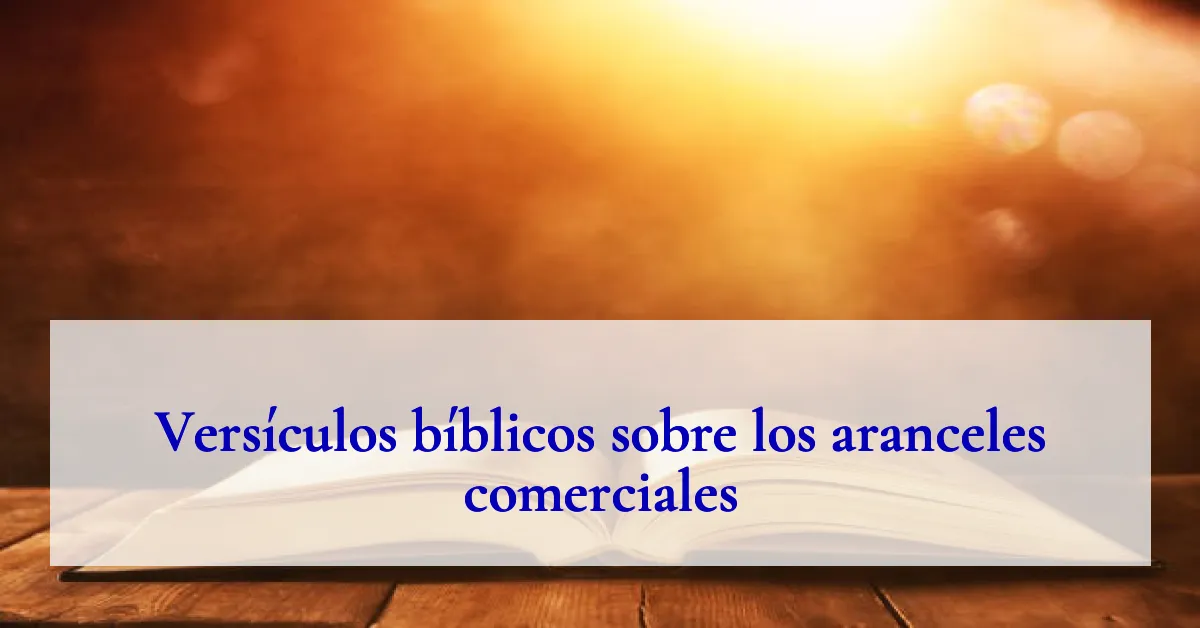 Versículos bíblicos sobre los aranceles comerciales