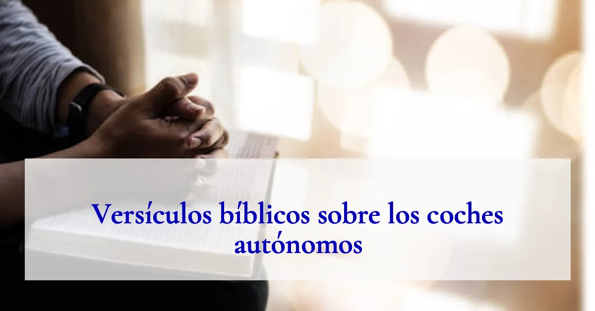Versículos bíblicos sobre los coches autónomos