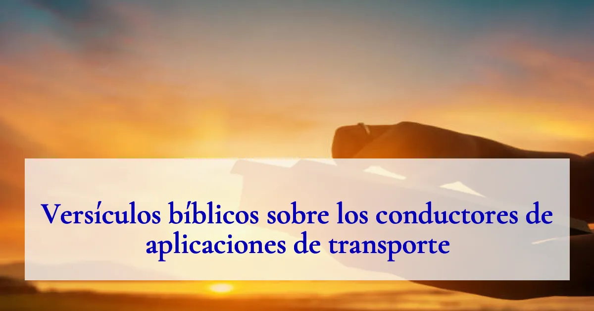 Versículos bíblicos sobre los conductores de aplicaciones de transporte