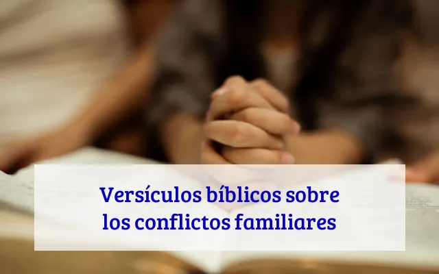 Versículos bíblicos sobre los conflictos familiares