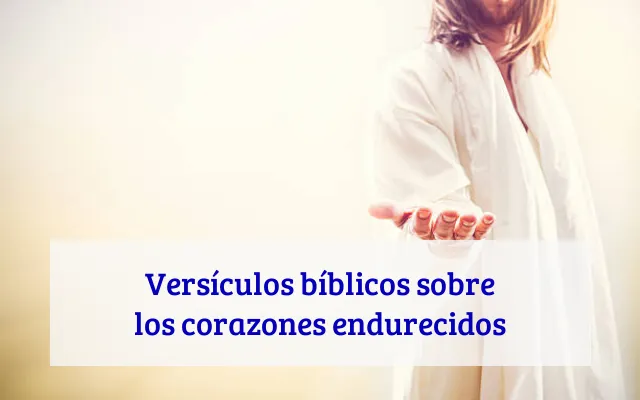Versículos bíblicos sobre los corazones endurecidos