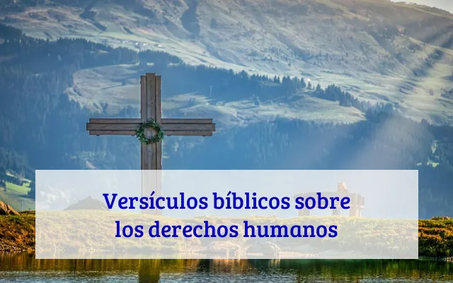 Versículos bíblicos sobre los derechos humanos