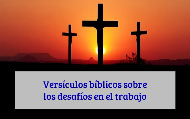 Versículos bíblicos sobre los desafíos en el trabajo