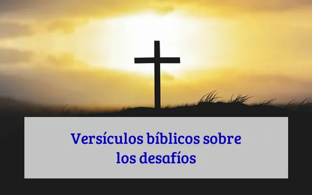Versículos bíblicos sobre los desafíos
