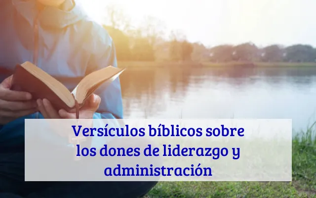 Versículos bíblicos sobre los dones de liderazgo y administración