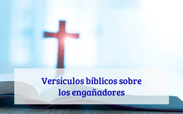 Versículos bíblicos sobre los engañadores