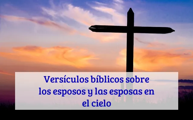 Versículos bíblicos sobre los esposos y las esposas en el cielo