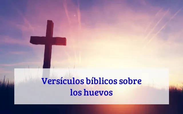Versículos bíblicos sobre los huevos